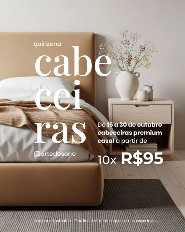Vocês pediram e a Quinzena de Cabeceiras @artedosono está de volta! ✨

De 15 a 30 de outubro, todos os modelos com 35% OFF em até 10x sem juros ou + 5% de desconto no Pix.

São mais de 30 modelos premium, com acabamentos sofisticados e cores que combinam com qualquer estilo, para transformar seu quarto em um verdadeiro refúgio.

💜 E tem mais: colchões com até 45% OFF e Box Baú casal a partir de 10x R$169. Aproveite para montar o conjunto completo dos sonhos.

⏳ Mas corra, é por tempo limitado! Nas lojas.

#QuinzenaDeCabeceiras #ArtedoSono #CabeceiraEstofada #Decoração #QuartoDosSonhos #CamaCompleta
